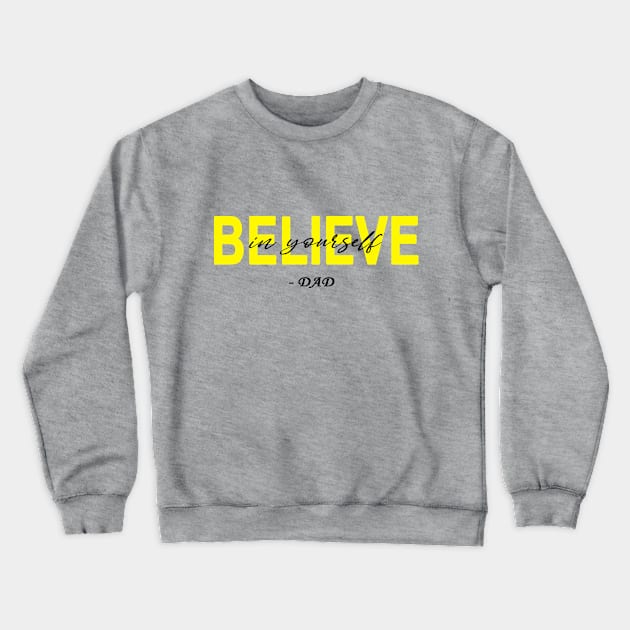 Believe in yourself- DAD Crewneck Sweatshirt by SaleenaStudio